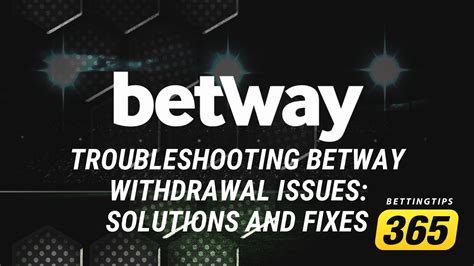 betway withdrawal problems|Troubleshooting Betway Withdrawal Issues: Solutions and Fixes.